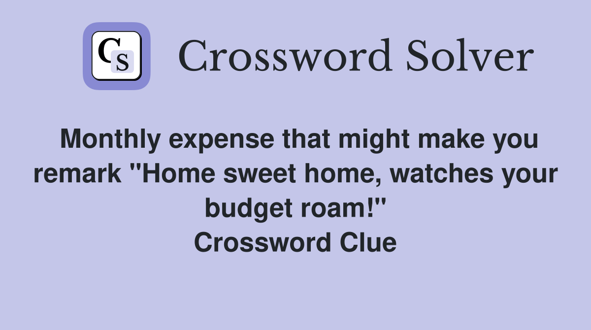 Monthly expense that might make you remark "Home sweet home, watches
